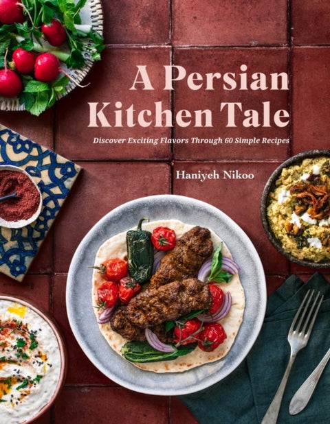 A Persian Kitchen Tale - Discover Exciting Flavors Through 60 Simple Recipes