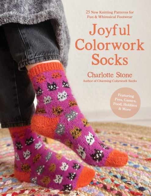 Joyful Colorwork Socks - 25 New Knitting Patterns for Fun & Whimsical Footwear Featuring Pets, Games, Food, Hobbies & More