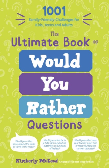 The Ultimate Book of Would You Rather Questions - 1001 Family-Friendly Challenges for Kids, Teens and Adults