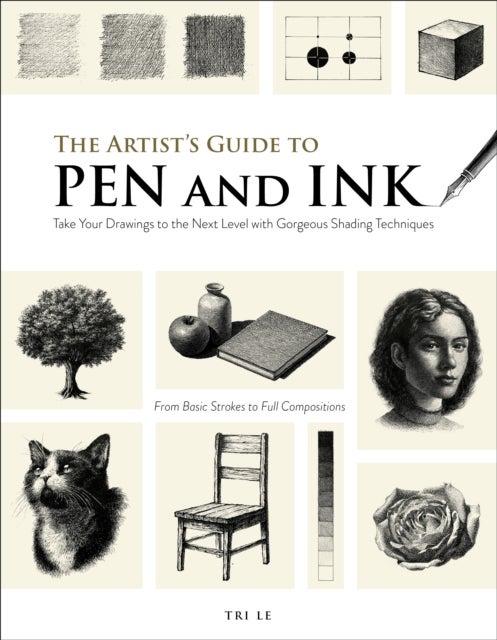 The Artist's Guide to Pen and Ink - Take Your Drawings to the Next Level with Gorgeous Shading Techniques