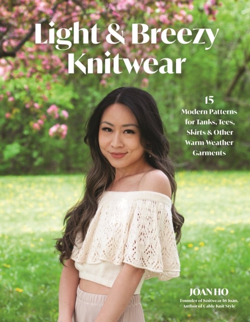 Light & Breezy Knitwear - 15 Modern Patterns for Tanks, Tees, Skirts & Other Warm-Weather Garments