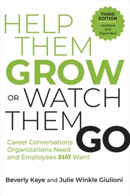 Help Them Grow or Watch Them Go, Third Edition - Career Conversations Organizations Need and Employees Still Want