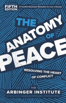 The Anatomy of Peace, Fifth Edition - Resolving the Heart of Conflict