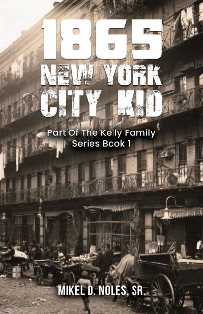 1865 New York City Kid - Part Of The Kelly Family Series Book 1