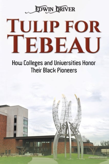Tulip for Tebeau - How Colleges and Universities Honor Their Black Pioneers
