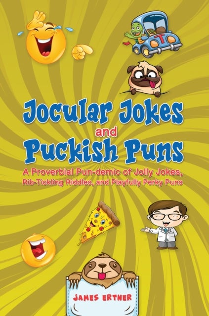 Jocular Jokes and Puckish Puns - A Proverbial Pun-demic of Jolly Jokes, Rib-Tickling Riddles, and Playfully Perky Puns