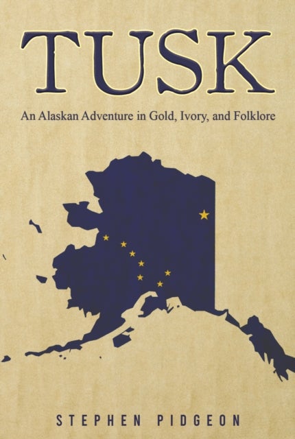 Tusk - An Alaskan Adventure in Gold, Ivory, and Folklore