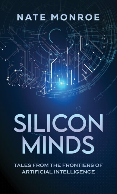 Silicon Minds - Tales from the Frontiers of Artificial Intelligence