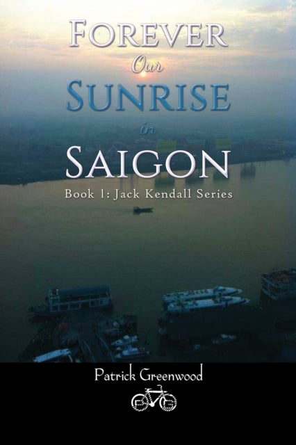 Forever Our Sunrise in Saigon - Book 1: Jack Kendall Series