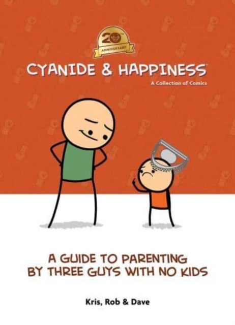 Cyanide & Happiness: A Guide to Parenting by Three Guys With No Kids - 20th Anniversary