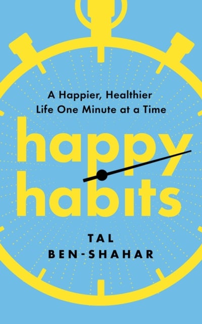 Happy Habits - A Happier, Healthier Life One Minute at a Time
