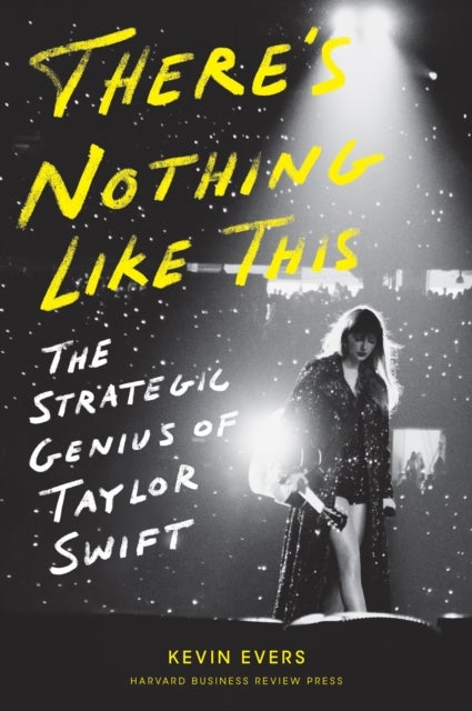 There's Nothing Like This - The Strategic Genius of Taylor Swift