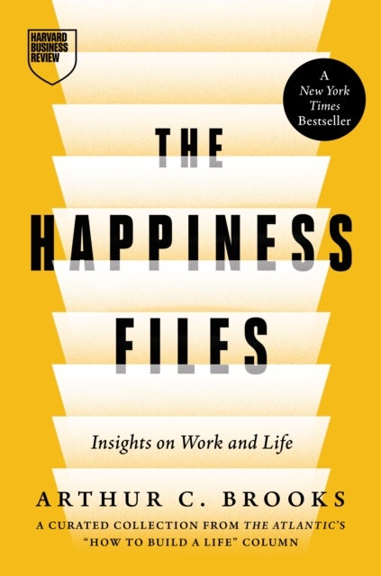 The Happiness Files - Insights on Work and Life by Arthur C. Brooks