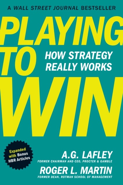 Playing to Win, Expanded with Bonus HBR Articles - How Strategy Really Works