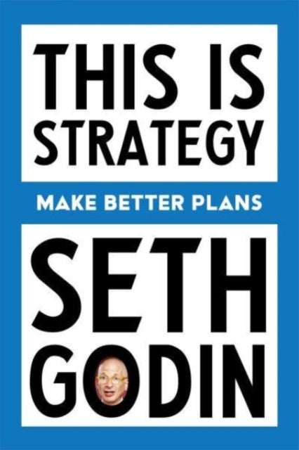 This Is Strategy - Make Better Plans (Create a Strategy to Elevate Your Career, Community & Life)