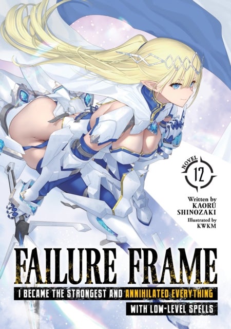 Failure Frame: I Became the Strongest and Annihilated Everything With Low-Level Spells (Light Novel)