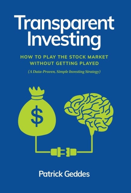 Transparent Investing - How to Play the Stock Market without Getting Played