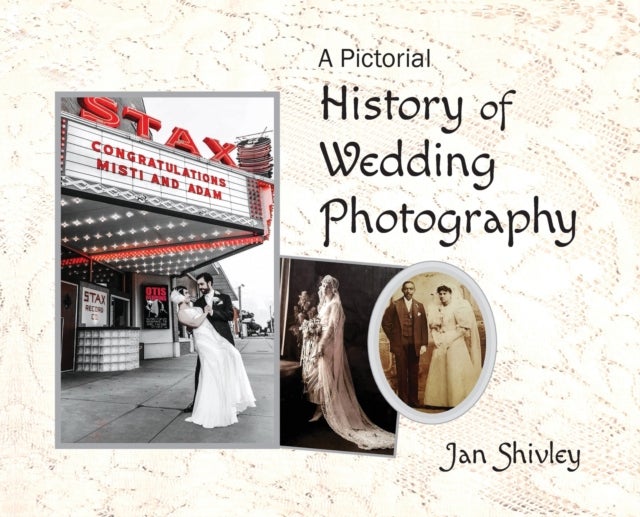 Bilde av A Pictorial History Of Wedding Photography Av Jan Shivley