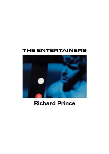 Richard Prince: The Entertainers - 1982¿1983