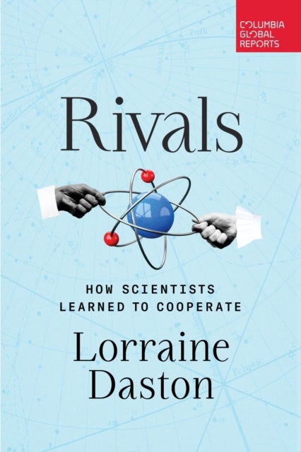 Rivals - How Scientists Learned to Cooperate