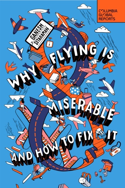 Why Flying Is Miserable - And How to Fix It