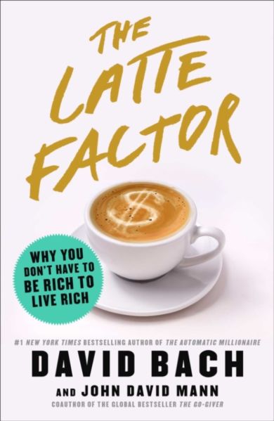 The Latte Factor: Why You Don't Have to Be Rich t