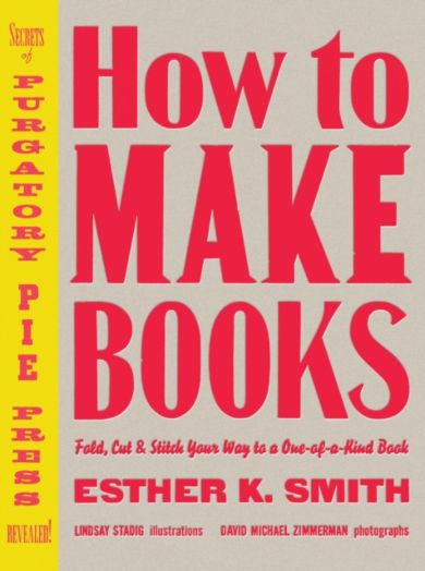 How to Make Books - Fold, Cut & Stitch Your Way to  a One-of-a-Kind Book