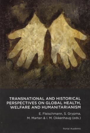 Transnational and historical perspectives on global health, welfare and humanitarianism