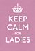 Keep Calm for Ladies: Good Advice for Hard Times