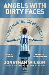 Angels With Dirty Faces. The Footballing History o