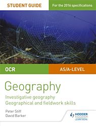 OCR AS/A level Geography Student Guide 4: Investigative geography; Geographical and fieldwork skills