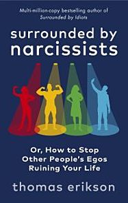 Surrounded by narcissists, or, How to stop other people's egos ruining your life