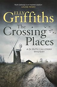Crossing Places, The. Dr Ruth Galloway Mysteries 1