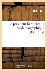Le President Berthereau: Etude Biographique