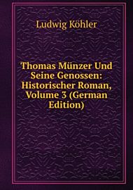 Thomas Munzer Und Seine Genossen: Historischer Roman