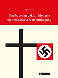 Nazibaronen bak dr. Mengele og menneskeverdets undergang
