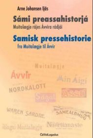SÃ¡mi preassahistorjÃ¡ = Samisk pressehistorie : fra MuitalÃ¦gje til Ãvvir