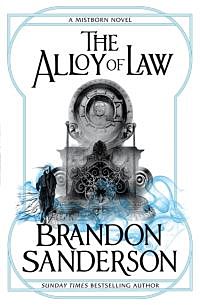 Alloy of Law, The. A Mistborn Novel