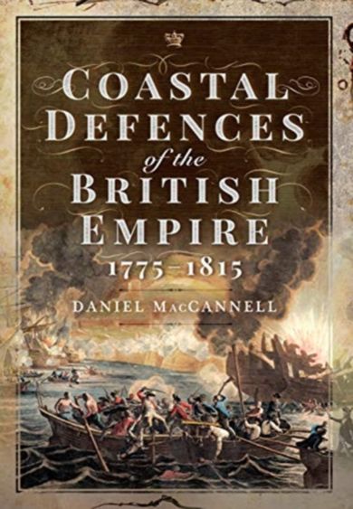 Coastal Defences of the British Empire in the Revolutionary & Napoleonic Eras