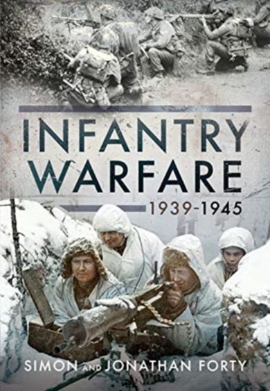 A Photographic History of Infantry Warfare, 1939-1