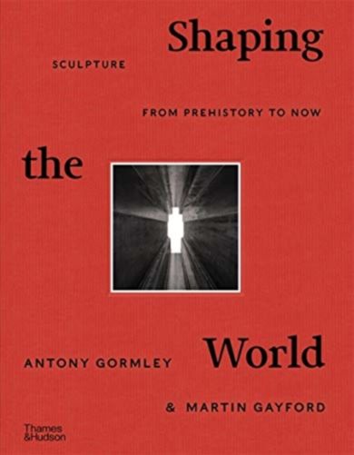 Shaping the World: Sculpture from Prehistory to No