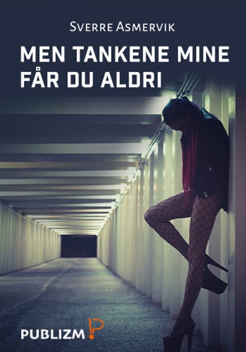 Men tankene mine får du aldri