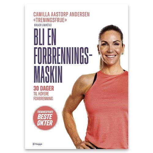 Bli en forbrenningsmaskin - 30 dager til høyere forbrenning av Camilla Aastorp Andersen og Halvor Lauvstad