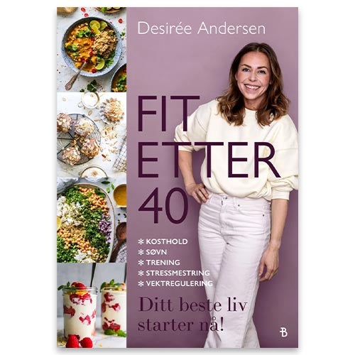 Fit etter 40 - Fit etter førti : kosthold, søvn, trening, stressmestring, vektregulering av Desirée Andersen
