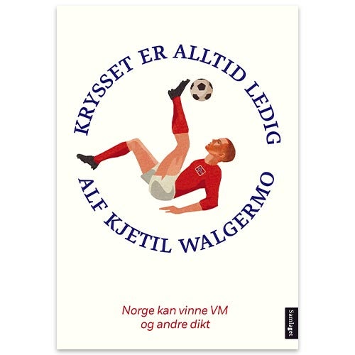 Krysset er alltid ledig Diktbok om fotball: Krysset er alltid ledig - Norge kan vinne VM – og andre dikt Alf Kjetil Walgermo