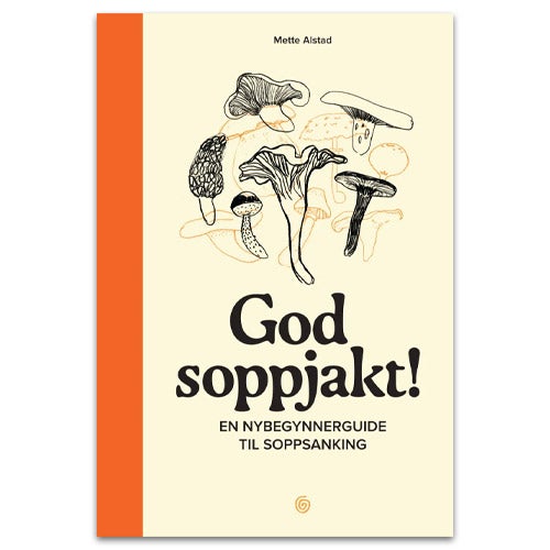 God soppjakt! - en nybegynnerguide til soppsanking Mette Alstad