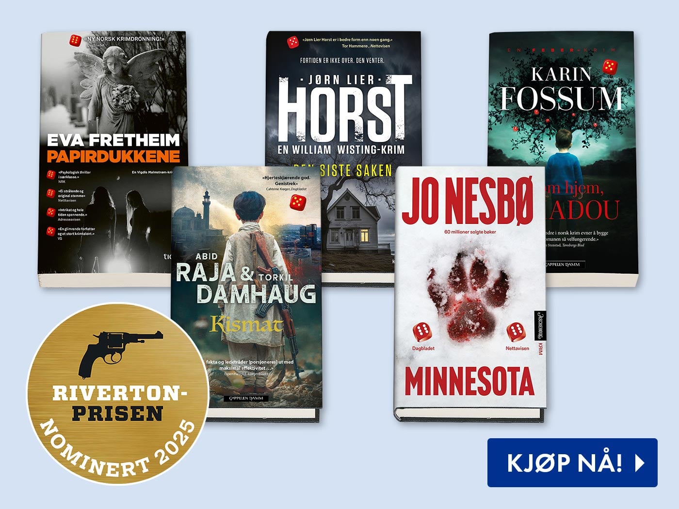 Rivertonprisen 2025 erMinnesota av Jo Nesbø (Aschehoug) Den siste saken av Jørn Lier Horst (Bonnier) Papirdukkene av Eva Fretheim (Tiden) Kom hjem, Amadou av Karin Fossum (Cappelen Damm) Kismat av Abid Raja og Torkil Damhaug (Cappelen Damm)