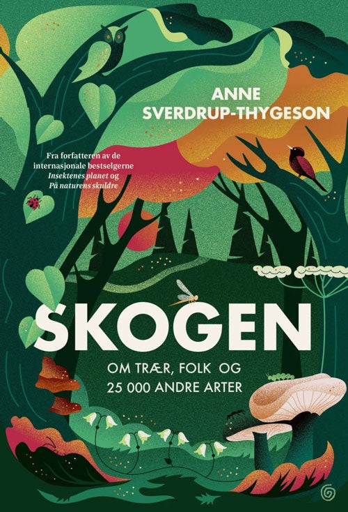 Skogen - om trær, folk og 25 000 andre arter Anne Sverdrup-Thygeson