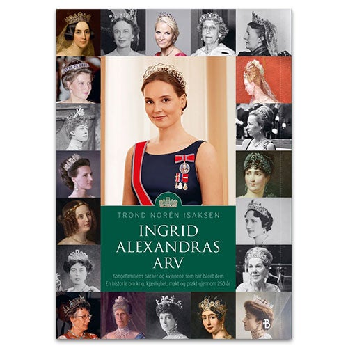 Bok Ingrid Alexandras arv - en historie om krig, kjærlighet, makt og prakt gjennom 250 år,kongefamiliens tiaraer og kvinnene som Trond Norén Isaksen